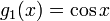 g_1(x) = \cos x \ 