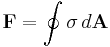 \mathbf{F}=\oint \sigma \, d\mathbf{A}