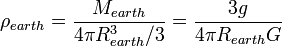 \rho_{earth} = \frac{M_{earth}}{4 \pi R_{earth}^3/3} = \frac{3g}{4 \pi R_{earth} G}\,