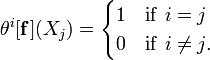 \theta^i[\mathbf{f}](X_j) = \begin{cases} 1 & \mathrm{if}\  i=j\\ 0&\mathrm{if}\  i\not=j.\end{cases}