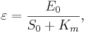  \varepsilon = \frac{E_0}{S_0 + K_m} ,