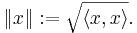 \|x\|�:= \sqrt{\langle x,x\rangle}.