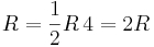 R = {1 \over 2} R \, 4 = 2 R \,