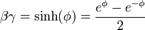  \beta \gamma = \sinh(\phi)  =   { e^{\phi} - e^{-\phi} \over 2 } 