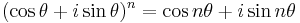 (\cos \theta + i\sin \theta)^{n} = \cos n \theta + i\sin n \theta \,