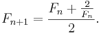 F_{n+1} = \frac{F_n + \frac{2}{F_n}}{2}. 