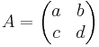 A=\begin{pmatrix}a&b\\c&d\\\end{pmatrix}