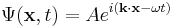 \Psi(\mathbf{x},t) = Ae^{i(\mathbf{k}\cdot\mathbf{x}- \omega t)}