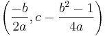 \left (\frac{-b}{2a},c-\frac{b^2-1}{4a} \right)