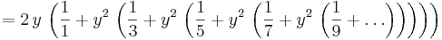 = 2\,y\, \left( \frac{1}{1} + y^{2} \, \left( \frac{1}{3} +  y^{2} \, \left( \frac{1}{5} + y^{2} \, \left( \frac{1}{7} + y^{2} \, \left( \frac{1}{9} + \ldots \right) \right) \right)\right) \right) 