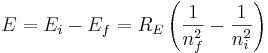 E=E_i-E_f=R_E \left( \frac{1}{n_{f}^2} - \frac{1}{n_{i}^2} \right) \,