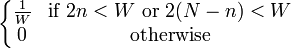 \left\{ \begin{matrix}
                        \frac{1}{W} & \mbox{if } 2n < W \mbox{ or } 2(N-n) < W \\
                        0 & \mbox{otherwise}
                      \end{matrix} \right. 