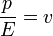 \frac{p}{E} = v