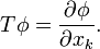 T\phi = \frac{\partial\phi}{\partial x_k}.