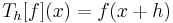 T_h[f](x) = f(x+h)