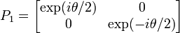  P_1 = \left[ \begin{matrix} \exp(i \theta/2) & 0 \\ 0 & \exp(-i \theta/2) \end{matrix} \right] 