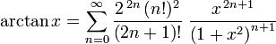 \arctan x = \sum_{n=0}^\infty \frac{2^{\,2n}\,(n!)^2}{\left(2n+1\right)!} \; \frac{x^{\,2n+1}}{\left(1+x^2\right)^{n+1}}