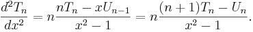 \frac{d^2 T_n}{d x^2} = n \frac{n T_n - x U_{n - 1}}{x^2 - 1} = n \frac{(n + 1)T_n - U_n}{x^2 - 1}.\,