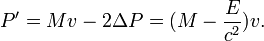 
P' = Mv - 2\Delta P = (M - {E\over c^2})v.
\,