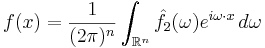  f(x) = \frac{1}{(2 \pi)^n} \int_{\mathbb{R}^n} \hat{f}_2(\omega) e^{i \omega\cdot x} \, d \omega \ 