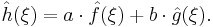 \hat{h}(\xi)=a\cdot \hat{f}(\xi) + b\cdot\hat{g}(\xi).