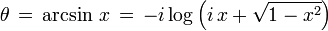 \theta\,=\,\arcsin\,x\,=\,-i\log\left(i\,x+\sqrt{1-x^2}\right)