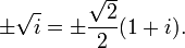  \pm \sqrt{i} = \pm \frac{\sqrt{2}}2 (1 + i). 