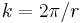 k=2\pi/r