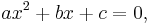 ax^2+bx+c=0,\,