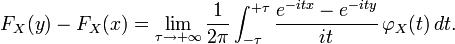 F_X(y) - F_X(x) = \lim_{\tau \to +\infty} \frac{1} {2\pi}
  \int_{-\tau}^{+\tau} \frac{e^{-itx} - e^{-ity}} {it}\, \varphi_X(t)\, dt.