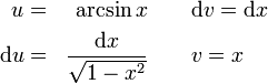 
\begin{align}
u &{}=&\arcsin x &\quad\quad\mathrm{d}v = \mathrm{d}x\\
\mathrm{d}u &{}=&\frac{\mathrm{d}x}{\sqrt{1-x^2}}&\quad\quad{}v = x
\end{align}