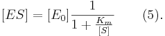  [ES] = [E_0]\frac{1}{1+\frac{K_m}{[S]}}\qquad (5) . 