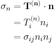 \ \begin{align}
\sigma_n &= \mathbf{T}^{(\mathbf{n})}\cdot \mathbf{n} \\
&=T^{(n)}_in_i \\
&=\sigma_{ij}n_in_j
\end{align}
