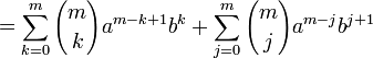  = \sum_{k=0}^m { m \choose k } a^{m-k+1} b^k + \sum_{j=0}^m { m \choose j } a^{m-j} b^{j+1}