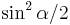 \sin^2\alpha/2\,