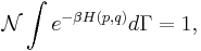 
\mathcal{N} \int e^{-\beta H(p, q)} d\Gamma = 1,
