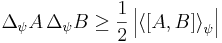 \Delta_{\psi} A \, \Delta_{\psi} B \ge \frac{1}{2} \left|\left\langle\left[{A},{B}\right]\right\rangle_\psi\right|