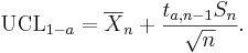 \mathrm{UCL}_{1-a} = \overline{X}_n+\frac{t_{a,n-1} S_n}{\sqrt{n}}.