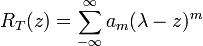 R_T(z) = \sum _{- \infty} ^{\infty} a_m (\lambda - z)^m