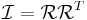 \mathcal{I}=\mathcal{R}\mathcal{R}^T