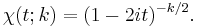 \chi(t;k)=(1-2it)^{-k/2}.\,