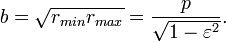 b=\sqrt{r_{min}r_{max}} =\frac p{\sqrt{1-\varepsilon^2}}.