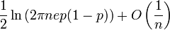  \frac{1}{2} \ln \left( 2 \pi n e p (1-p) \right) + O \left( \frac{1}{n} \right) 