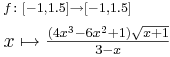 \begin{align}&\scriptstyle f \colon [-1,1.5] \to [-1,1.5] \\ &\textstyle x \mapsto \frac{(4x^3-6x^2+1)\sqrt{x+1}}{3-x}\end{align}