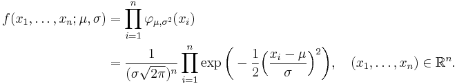 \begin{align}f(x_1,\dots,x_n;\mu,\sigma)
&= \prod_{i=1}^n \varphi_{\mu,\sigma^2}(x_i)\\
&=\frac1{(\sigma\sqrt{2\pi})^n}\prod_{i=1}^n \exp\biggl(-{1 \over 2} \Bigl({x_i-\mu \over \sigma}\Bigr)^2\biggr),
\quad(x_1,\ldots,x_n)\in\mathbb{R}^n.
\end{align}
