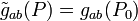 \tilde{g}_{ab}(P) = g_{ab}(P_0)