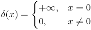 \delta(x) = \begin{cases} +\infty, & x = 0 \\ 0, & x \ne 0 \end{cases}