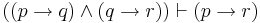 ((p \to q) \land (q \to r)) \vdash (p \to r)