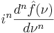 i^n \frac{d^n \hat{f}(\nu)}{d\nu^n}