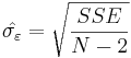  \hat{\sigma_{\varepsilon}} = \sqrt{\frac{SSE}{N-2}} 